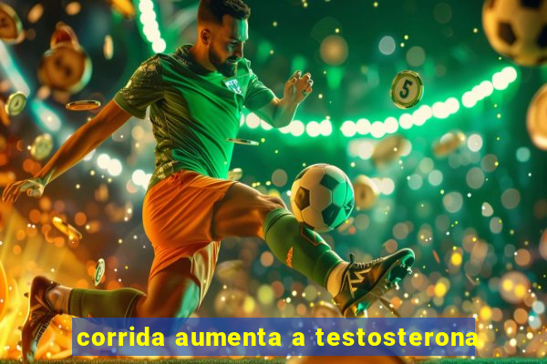 corrida aumenta a testosterona